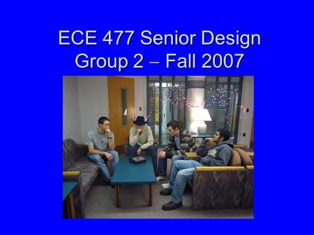 ECE 477 Senior Design Group 2  Fall 2007. Outline Project overviewProject overview Design Challenges FacedDesign Challenges Faced ECE 270/362 knowledge.