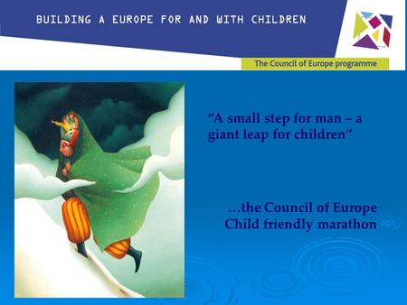 “A small step for man – a giant leap for children” …the Council of Europe Child friendly marathon.