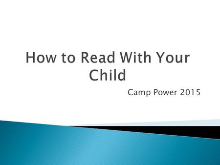 Camp Power 2015.  Reading daily with your child is very important.  Pick a comfortable spot to read in - one with plenty of light.