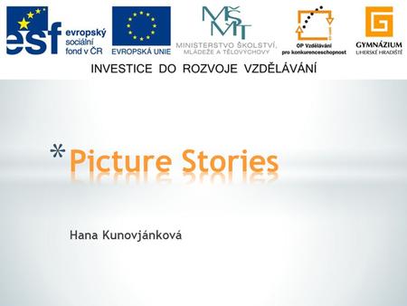 Hana Kunovjánková. * Discussing questions * Task: Create Your Story * Resources.