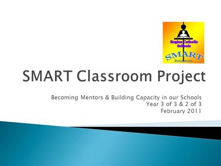 Becoming Mentors & Building Capacity in our Schools Year 3 of 3 & 2 of 3 February 2011.
