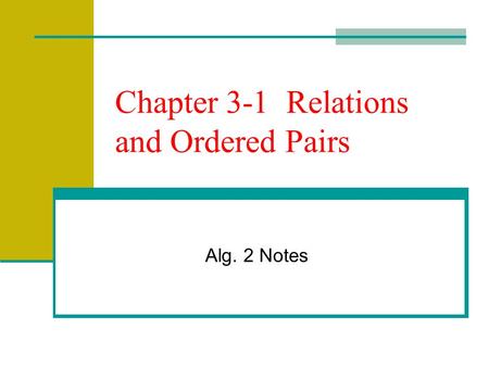 Chapter 3-1 Relations and Ordered Pairs Alg. 2 Notes.