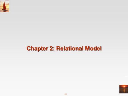 2.1 Chapter 2: Relational Model. 2.2 Chapter 2: Relational Model Structure of Relational Databases Fundamental Relational-Algebra-Operations Additional.