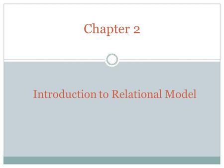 Chapter 2 Introduction to Relational Model. Example of a Relation attributes (or columns) tuples (or rows) Introduction to Relational Model 2.