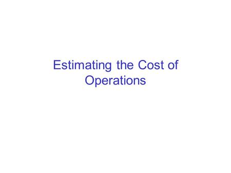 Estimating the Cost of Operations. Suppose we have parsed a query and transformed it into a logical query plan (lqp) Also suppose all possible transformations.