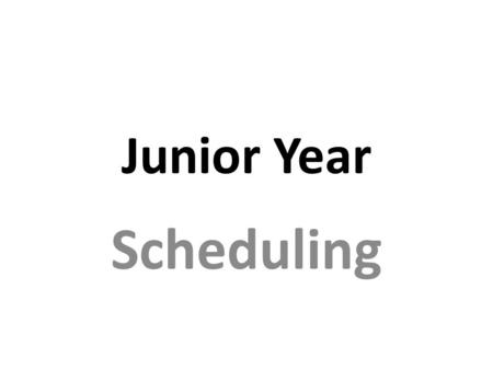 Junior Year Scheduling Junior Year Scheduling DIRECTIONS: Counselors will meet with students during their English class to complete their schedule online.