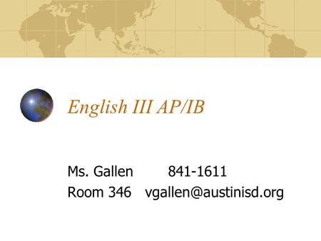English III AP/IB Ms. Gallen 841-1611 Room 346