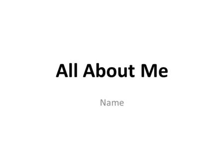 All About Me Name. Who Am I? Where have I attended school? Type some text. What are my hobbies? Type some text. What are some of my favorite movies? Type.