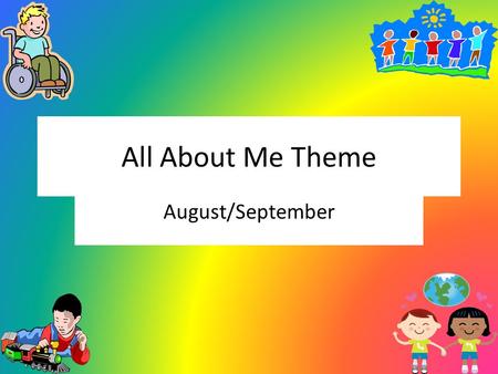 All About Me Theme August/September. Letters A is for All About Me M is for Me F is for Family.