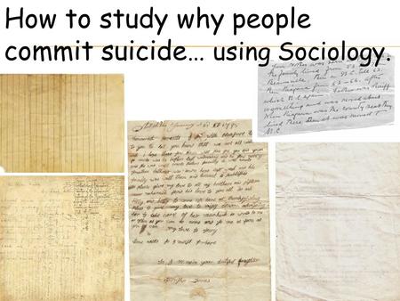 How to study why people commit suicide… using Sociology.
