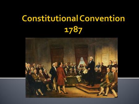  Topic/Objective: Describe key people and compromises that occurred during the Constitutional Convention.  Essential Question: What role did compromises.