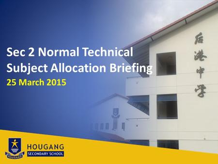 Sec 2 Normal Technical Subject Allocation Briefing 25 March 2015.