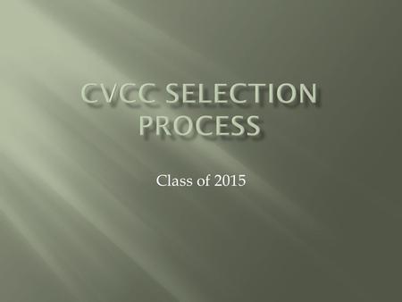 Class of 2015. Instruction Page for Application Packet  If you have any interest in attending CVCC during your junior and/or senior years, make sure.
