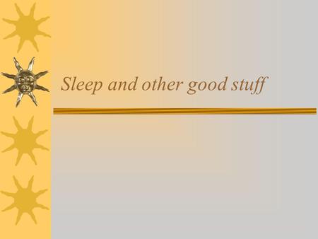 Sleep and other good stuff. Biological Rhythms  Annual cycles- migration, hibernation  28 day cycles- menstruation  24-25 hour cycles- body temp.,