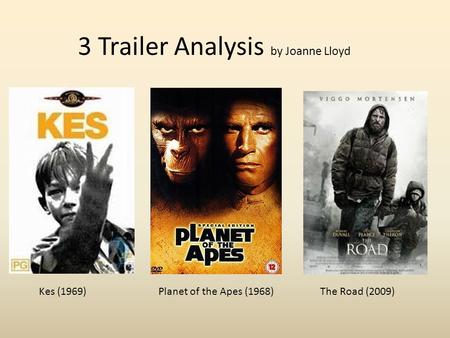 3 Trailer Analysis by Joanne Lloyd Kes (1969)Planet of the Apes (1968)The Road (2009)