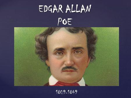 { EDGAR ALLAN POE 1809-1849.  Born in Boston on January 19, 1809, to David and Elizabeth Poe.  Elizabeth died in 1811 shortly after separating from.