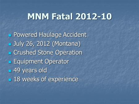 MNM Fatal 2012-10 Powered Haulage Accident Powered Haulage Accident July 26, 2012 (Montana) July 26, 2012 (Montana) Crushed Stone Operation Crushed Stone.
