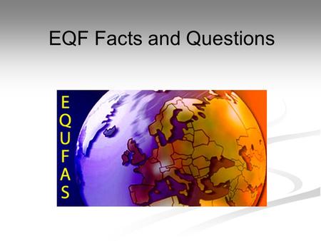 EQF Facts and Questions. Conclusions The EQF has become a driver for national reform! A momentum has been created The EQF has become a driver for national.