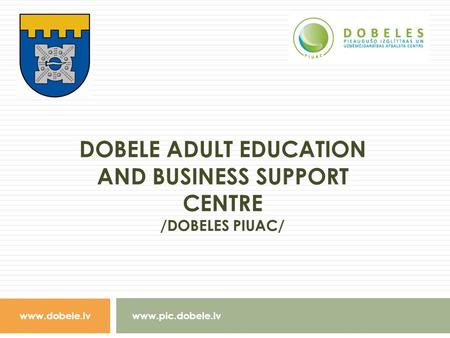Dobele adult education and business support centre /Dobeles PIUAC/