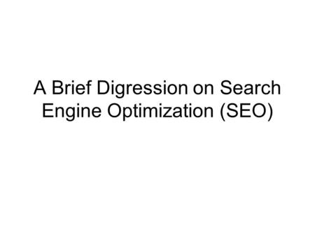 A Brief Digression on Search Engine Optimization (SEO)