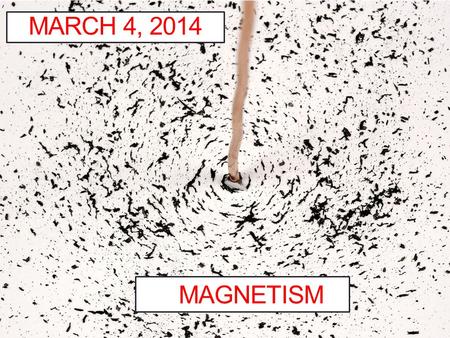 MARCH 4, 2014 MAGNETISM. Announcements & Reminders To the teacher: Turn on the recording! To students: WebAssign quiz on Chs. 22,23 is Wednesday, March.