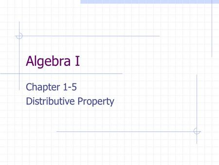 Algebra I Chapter 1-5 Distributive Property. Warm - Up Do the odd problems on the EVALUATING EQUATION worksheet. COPY THE PROBLEMS ON YOUR PAPER AND SOLVE.