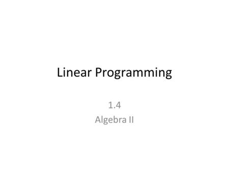 Linear Programming 1.4 Algebra II.