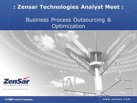 A CMMI Level 5 Company w w w. z e n s a r. c o m : Zensar Technologies Analyst Meet : Business Process Outsourcing & Optimization.