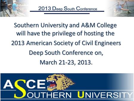 Southern University and A&M College will have the privilege of hosting the 2013 American Society of Civil Engineers 2013 American Society of Civil Engineers.