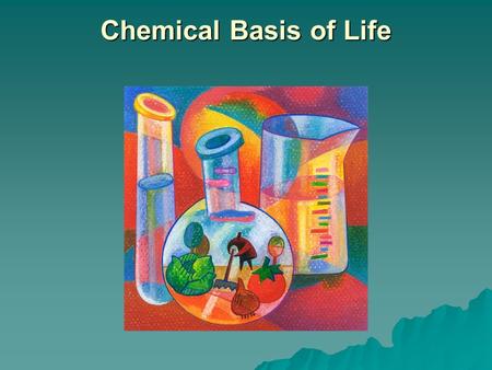 Chemical Basis of Life. Mixture  2 or more elements or compounds mixed but not chemically combined. –Ex- air, soil, salad.