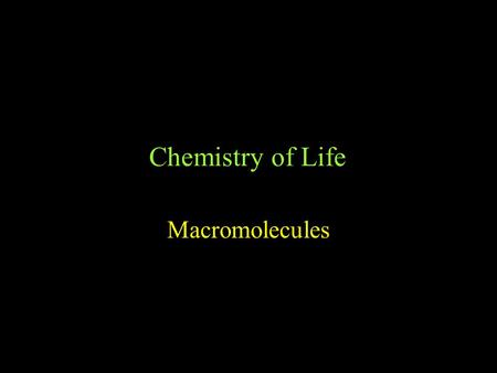 Chemistry of Life Macromolecules Smaller molecules linked together to create large molecules –Polymerization –Have specific 3d shape Proteins - enzymes,