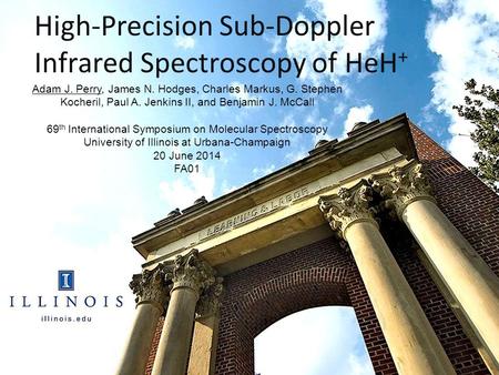 High-Precision Sub-Doppler Infrared Spectroscopy of HeH + Adam J. Perry, James N. Hodges, Charles Markus, G. Stephen Kocheril, Paul A. Jenkins II, and.