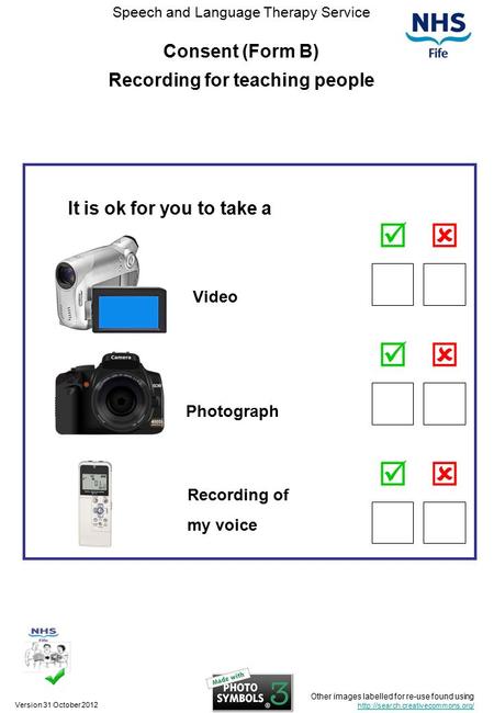 Speech and Language Therapy Service Consent (Form B) Recording for teaching people It is ok for you to take a Photograph Recording of my voice Video 