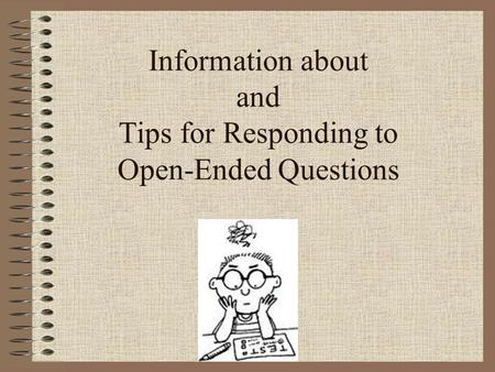 Information about and Tips for Responding to Open-Ended Questions.