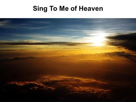 Sing To Me of Heaven. Is Heaven Real? Is God Real? (Matt. 5:16) Is Jesus Real? (Mk. 16:19) Is Your Prayer Real? (Matt. 6:9) Is Your Standard Real? (Matt.
