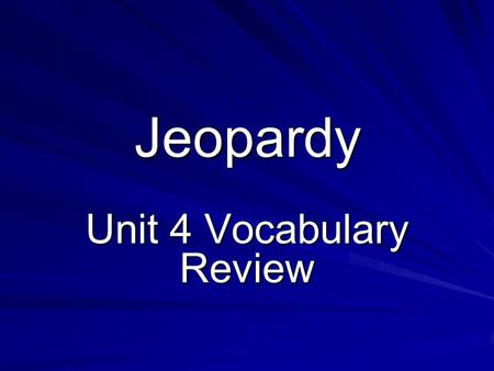 Jeopardy Unit 4 Vocabulary Review. Jeopardy!! Week 1 Week 2 Week 3 Week 4 50 100 200 300.