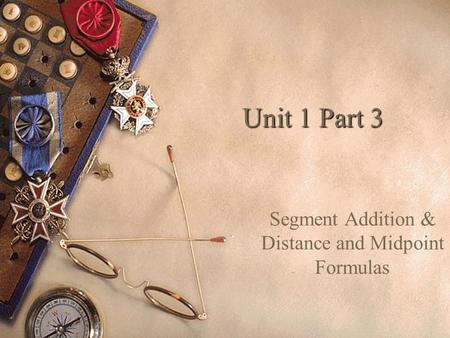 Unit 1 Part 3 Segment Addition & Distance and Midpoint Formulas.