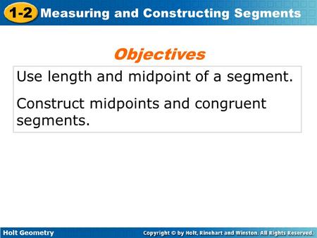 Objectives Use length and midpoint of a segment.
