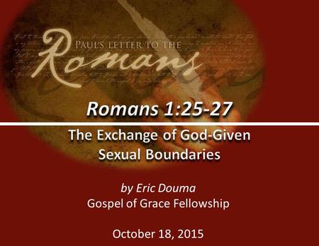 Gospel of Grace Fellowship (www.ggf.church)0 by Eric Douma Gospel of Grace Fellowship October 18, 2015.
