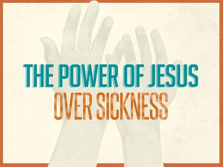 Jesus’ Power Over Sickness