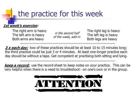 The practice for this week 1st week’s exercise: in the second half of the week, add in: The right arm is heavy The left arm is heavy Both arms are heavy.