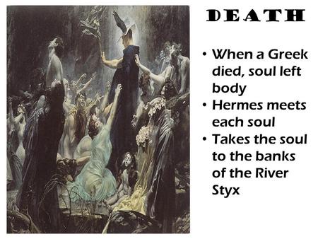 Death When a Greek died, soul left body Hermes meets each soul