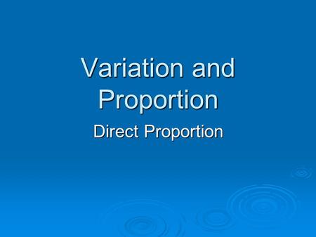 Variation and Proportion Direct Proportion. The formula for direct variation can be written as y=kx where k is called the constant of variation.   The.