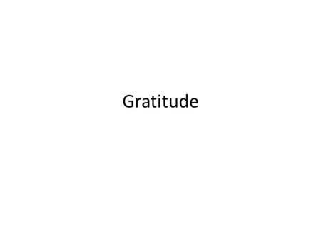 Gratitude. Definitions Quality or condition of being thankful; the appreciation of an inclination to return kindness A felt sense of wonder, thankfulness.