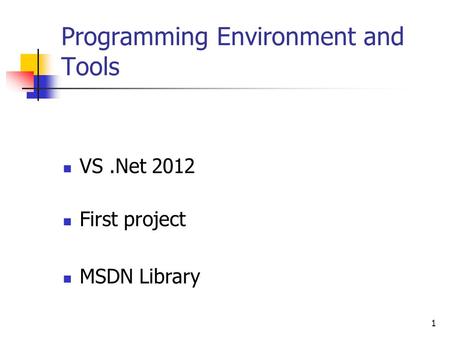 1 Programming Environment and Tools VS.Net 2012 First project MSDN Library.