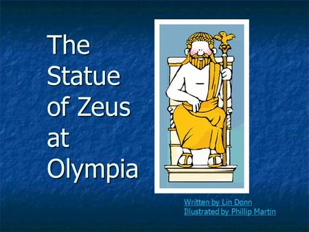 The Statue of Zeus at Olympia Written by Lin Donn Illustrated by Phillip Martin.