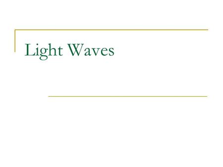 Light Waves. A. ELECTROMAGNETIC WAVES 1. Do not require a medium to travel through 2. They transfer energy without transferring particles 3. Travel by.