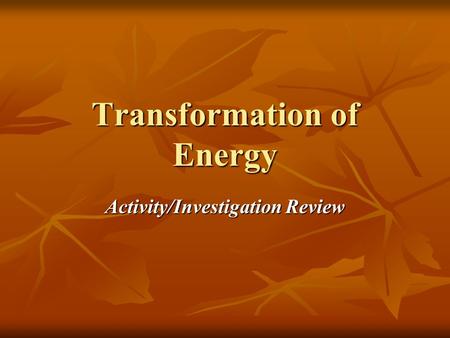 Transformation of Energy Activity/Investigation Review.