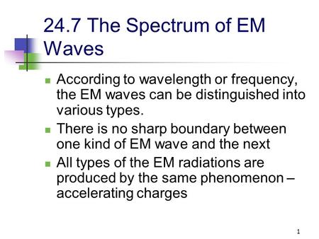 1 24.7 The Spectrum of EM Waves According to wavelength or frequency, the EM waves can be distinguished into various types. There is no sharp boundary.