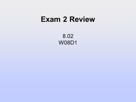 Exam 2 Review 8.02 W08D1. Announcements Test Two Next Week Thursday Oct 27 7:30-9:30 Section Room Assignments on Announcements Page Test Two Topics: Circular.